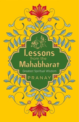 Lessons from the Mahabharat: Greatest Spiritual Wisdom