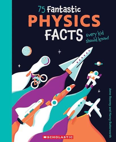 75 FANTASTIC PHYSICS FACTS EVERY KID SHOULD KNOW!