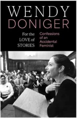 For the Love of Stories Confessions of an Accidental Feminist by Wendy Doniger