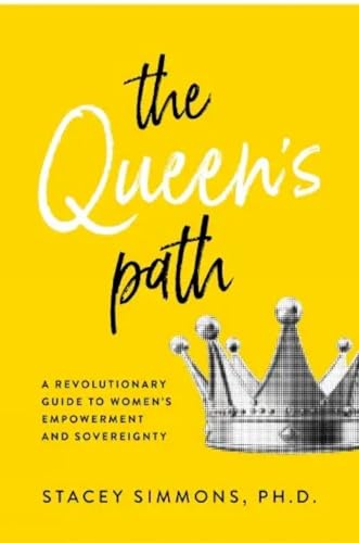 THE QUEEN'S PATH: A REVOLUTIONARY GUIDE TO WOMENS EMPOWERMENT AND SOVEREIGNTY