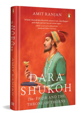 Dara Shukoh:The Faqir And The Throne Of Thorns