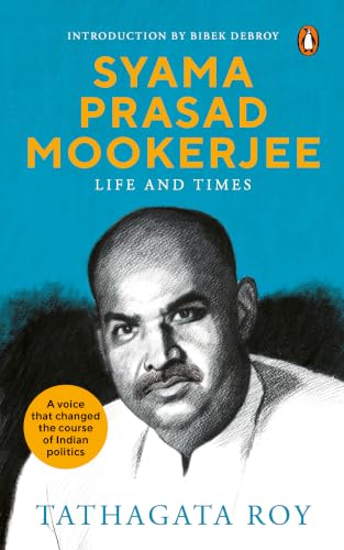 Syama Prasad Mookerjee: Life and Times by Tathagata Roy