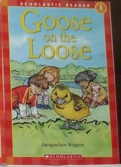 Scholastic Reader Level 1: Goose on the Loose by Jacqueline Rogers