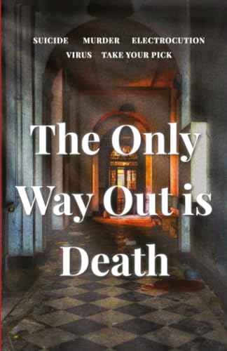 The Only Way Out Is Death: A thrilling locked-room murder mystery that will keep you on the edge of your seat