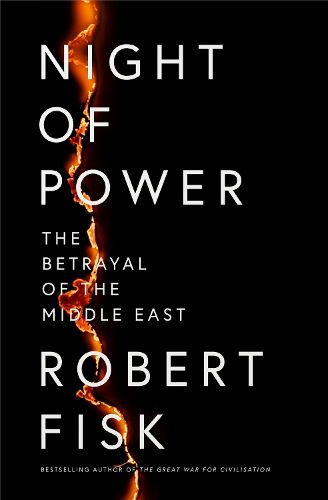 Night of Power: The Betrayal of the Middle East by Fisk Robert
