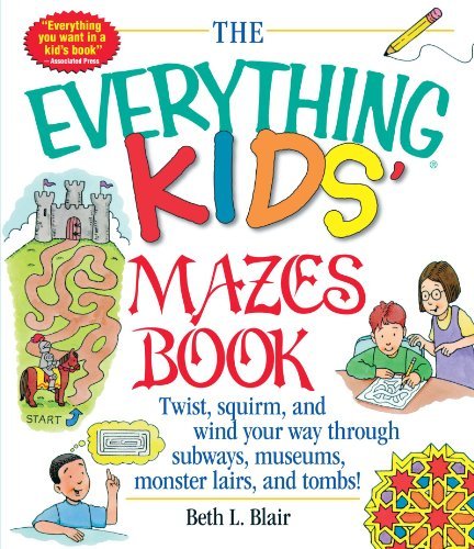 The Everything Kid's Mazes Book: Twist, Squirm, and Wind Your Way Through Subways, Museums, Monster Lairs, and Tombs!