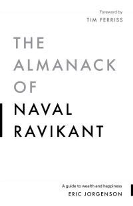 The Almanack Of Naval Ravikant: A Guide to Wealth and Happiness by Eric Jorgenson