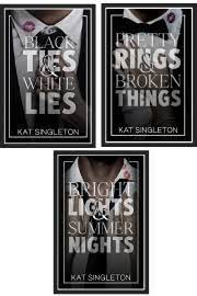 Black Tie Billionaires Series :- by Kat Singleton ( Black Ties and White Lies+ Pretty Rings and Broken Things + Bright Lights & Summer Nights )