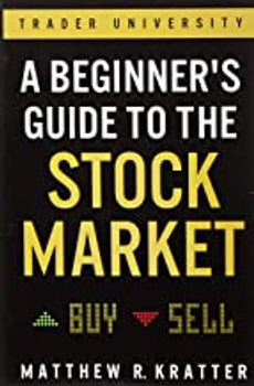 A Beginners Guide to the Stock Market: Everything You Need to Start Making Money Today