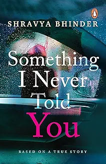 Something I Never Told You by Shravya Bhinder