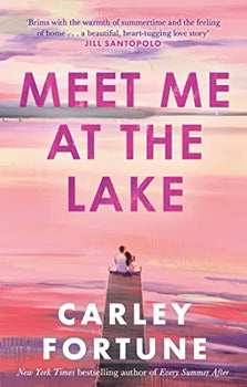 Meet Me at the Lake: The breathtaking new novel from the author of EVERY SUMMER AFTER